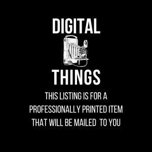 May include: Black and white image of an old-fashioned camera with the text "DIGITAL THINGS" above it and the text "THIS LISTING IS FOR A PROFESSIONALLY PRINTED ITEM THAT WILL BE MAILED TO YOU" below it.