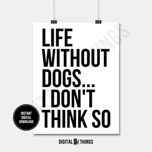 Life Without Dogs Dog Art Typography Home Decor Wall Decor Printable Print Digital Instant Download for Art or Iron On Transfer DT1493