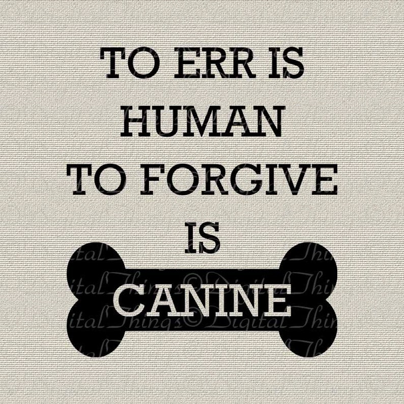Err Is Human Forgive Canine Dog Art Typography Wall Decor Printable Digital Download for Iron on Transfer Tea Towel Tote Pillow DT1570