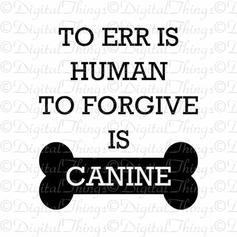 Err Is Human Forgive Canine Dog Art Typography Wall Decor Printable Digital Download for Iron on Transfer Tea Towel Tote Pillow DT1570