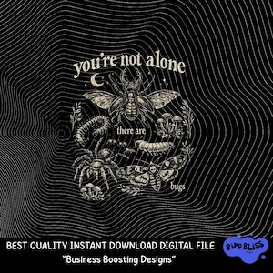 May include: Black and white digital art print featuring various insects and the text "you're not alone, there are bugs." The design includes a beetle, spider, moth, and other bugs, surrounded by a decorative border on a black background.