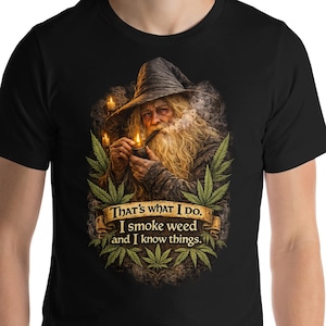 Smoke Weed and Know Things T-Shirt | Funny Cannabis Shirt | 420 Stoner Humor Tee | Marijuana Gift Shirt | Unisex Weed Graphic Tee