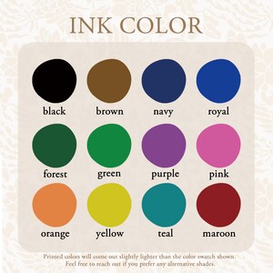 May include: A colour chart titled INK COLOR featuring twelve circular swatches in black, brown, navy, royal, forest, green, purple, pink, orange, yellow, teal, and maroon. Text below reads: Printed colours will come out slightly lighter than the colour swatch shown. Feel free to reach out if you prefer any alternative shades.