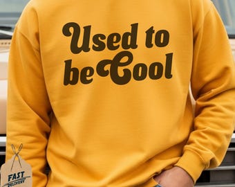 Used to be Cool Sweatshirts, Funny Graphic T-Shirt, Novelty Sweatshirts, Sarcastic T-Shirt, Slogan Sweatshirts, Trendy T-Shirt