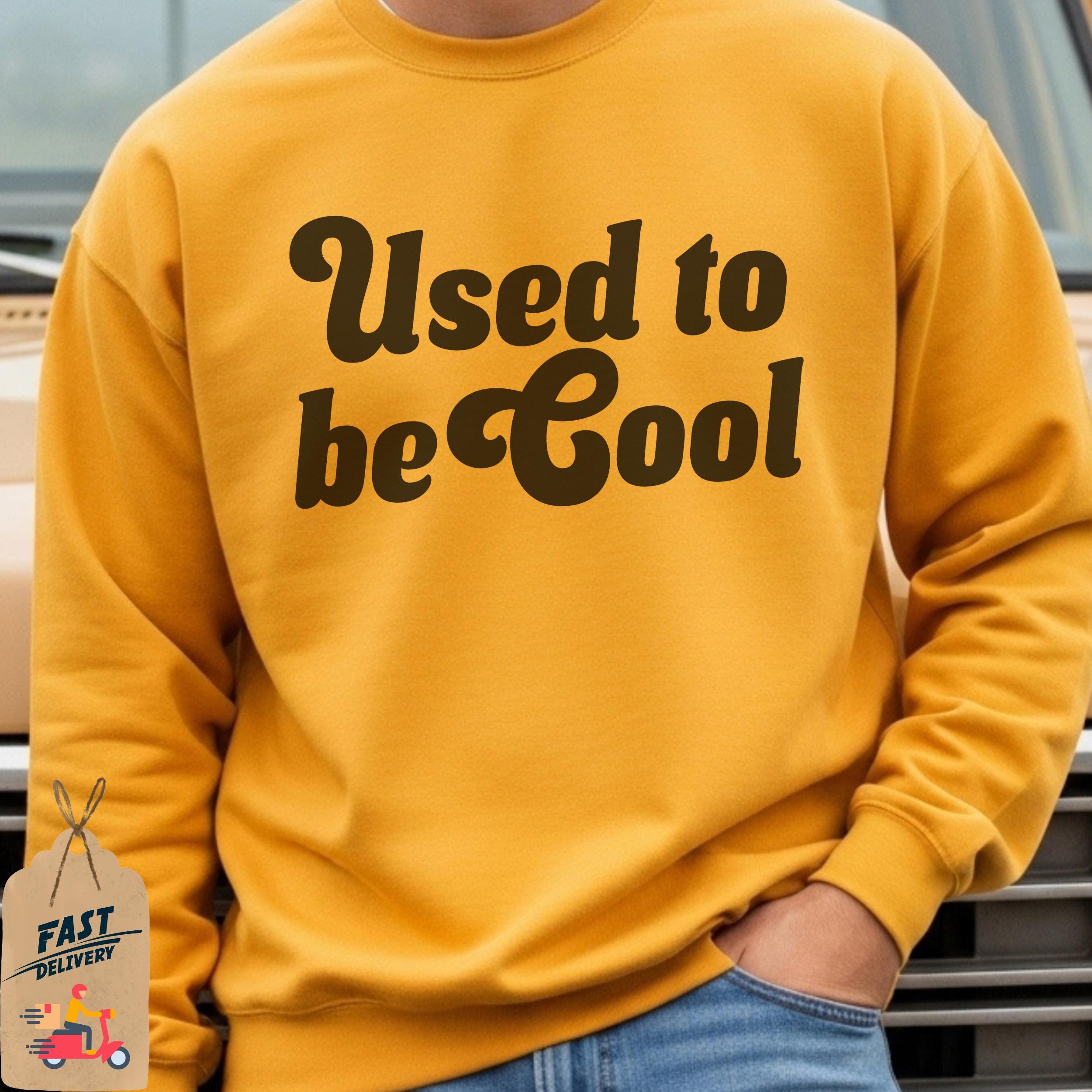Used to be Cool Sweatshirts, Funny Graphic T-Shirt, Novelty Sweatshirts, Sarcastic T-Shirt, Slogan Sweatshirts, Trendy T-Shirt