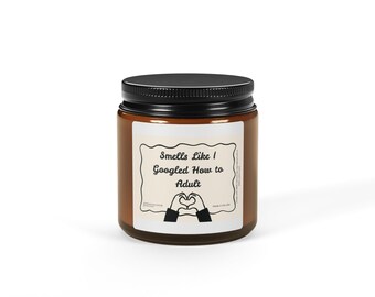 Funny Adulting Candle / Sarcastic Gift for Adults / Smells Like I Googled How to Adult