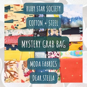 May include: A collection of fabric scraps in various patterns and colors, including floral, geometric, and abstract designs. The fabrics are arranged in a grid pattern and labeled with the names of the fabric companies: Ruby Star Society, Cotton + Steel, Moda Fabrics, and Dear Stella. The text "Mystery Grab Bag" is also visible.