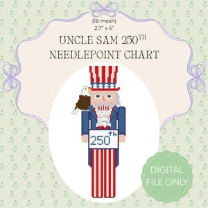May include: A needlepoint chart titled Uncle Sam 250th Needlepoint Chart featuring a pixelated Uncle Sam figure with a bald eagle on the shoulder, wearing a red, white, and blue top hat and striped pants, holding a sign that says 250th. Size 2.7 inches by 6 inches.