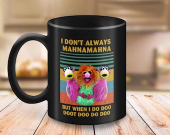 I Don't Always Mahna Mahna But When I Do Doo Doot Doo Mug, Muppets Mug, Muppets Characters Coffee Mug, Gift For Fan