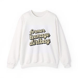 Former Teenage Dirtbag Sweatshirt | Millennial Nostalgia Pullover