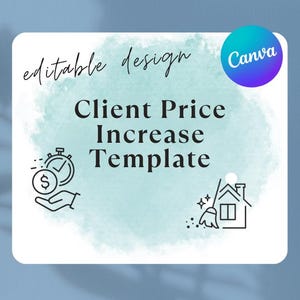 May include: A white square graphic with a light blue watercolor background. The text reads "editable design" and "Client Price Increase Template." A Canva logo is in the upper right corner. There are line art illustrations of a timer with money and a house.