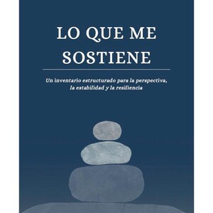 May include: A book cover with the title "LO QUE ME SOSTIENE" in white text on a dark blue background. Below the title is the subtitle "Un inventario estructurado para la perspectiva, la estabilidad y la resiliencia." A stack of gray stones is depicted at the bottom.