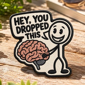 Funny Brain Embroidered Iron on Patch, "Hey, You Dropped This" Patch