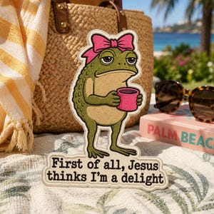 First of All Jesus Thinks I'm A Delight Embroidered Iron on Patch, Funny Frog Patch, Christian Humor