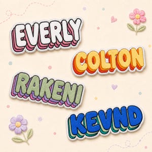 May include: Four embroidered name patches featuring the names EVERLY, COLTON, RAKENI, and KEVND. Each patch has a layered, retro-style font with a white border. The colors include white and pink, yellow and orange, green and purple, and blue and teal.
