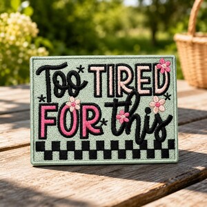 Too Tired For This Embroidered Patch Iron-On, Cute Rectangular Iron-On Patch, Backpack and Jacket Decoration, Trendy Humor Patch