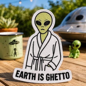 Earth Is Ghetto Alien Embroidered Iron on Patch, Funny Conspiracy UFO Patch