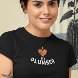 I Love My Plumber Shirt, Proud Plumber Wife, Pipe Fitter Girlfriend, Plumbing Wife Tee, Trade Wife Gift