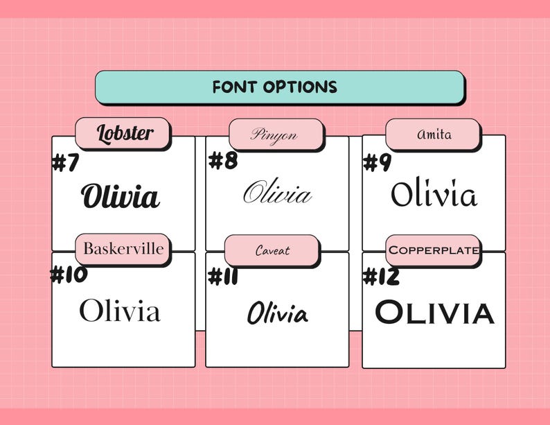 May include: A pink grid background with a teal rectangle at the top that says "FONT OPTIONS". Below are six font options for the name "Olivia" in different styles, including Lobster, Pinyon, Amita, Baskerville, Caveat, and Copperplate.