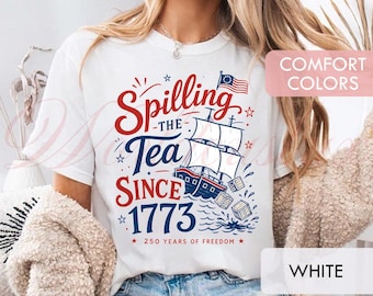 Spilling The Tea Since 1773 Shirt, Boston Tea Party History Comfort Colors Shirt, Hoodie, Patriotic 4th Of July Gift LT0055