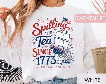 Spilling The Tea Since 1773 Shirt, Boston Tea Party History Unisex Shirt, Sweatshirt, Patriotic 4th Of July Gift LT0055
