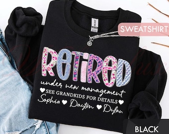 Personalized Retirement Shirt, Custom Retired Under New Management Unisex Shirt, Sweatshirt, Grandkids Name Gift LT0140