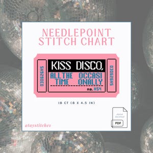 May include: A pink needlepoint stitch chart with the text "KISS DISCO" and "ALL THE OCCASIONALLY TIME" in a ticket design. The chart is 8 x 4.5 inches and includes a PDF download option.