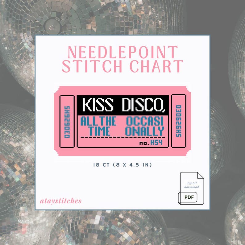 May include: A pink needlepoint stitch chart with the text "KISS DISCO" and "ALL THE OCCASIONALLY TIME" in a ticket design. The chart is 8 x 4.5 inches and includes a PDF download option.