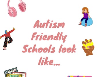 May include: An illustration with the text "Autism Friendly Schools look like..." features pink headphones, a child on a blue ball, and various sensory toys. The image also includes a visual schedule and a rainbow.