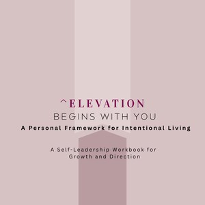 May include: A workbook cover with the title "^ELEVATION BEGINS WITH YOU" in a dark purple font. The cover has a light purple background with a vertical stripe design. The text "A Personal Framework for Intentional Living" is also visible.