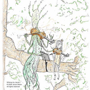 May include: A whimsical illustration titled "Music Lessons" depicts two tree-like figures playing violins on a tree branch. The figures have leaf-like features and are surrounded by green foliage. The artwork is signed "Whimsy by Jacob" and dated 2026.