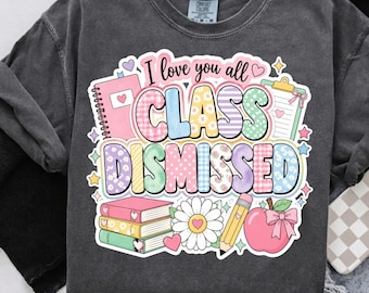 Teacher Class Dismissed PNG - Last Day of School Sublimation Design (Digital Download)