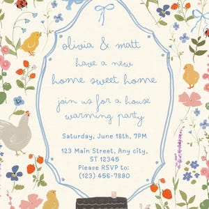 May include: An invitation with a floral design, featuring text that reads "Olivia & Matt have a new home sweet home, join us for a house warming party." The design includes illustrations of birds, bees, chickens, flowers, and a house.