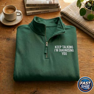 Embroidered Keep Talking I'm Diagnosing You Quarter Zip, Psychologist Gift, Sarcastic Therapist, Introvert Humor Apparel, Mental Health