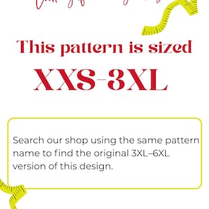 May include: A white informational graphic with red text reading Looking for a larger size? This pattern is sized XXS-3XL. A yellow box contains black text: Search our shop using the same pattern name to find the original 3XL-6XL version of this design.