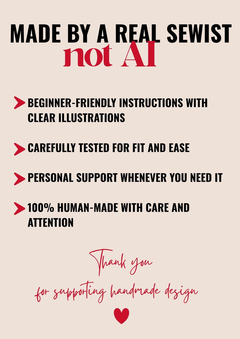 May include: A light beige informational graphic with black and red text stating: MADE BY A REAL SEWIST not AI. It lists features including beginner-friendly instructions, fit testing, personal support, and human-made quality, ending with Thank you for supporting handmade design and a red heart.