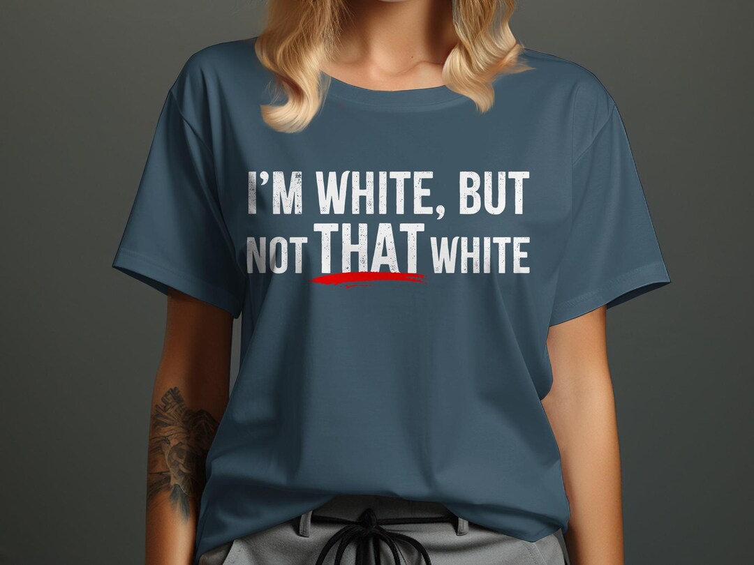 I’m White, but Not That White Tee - Etsy