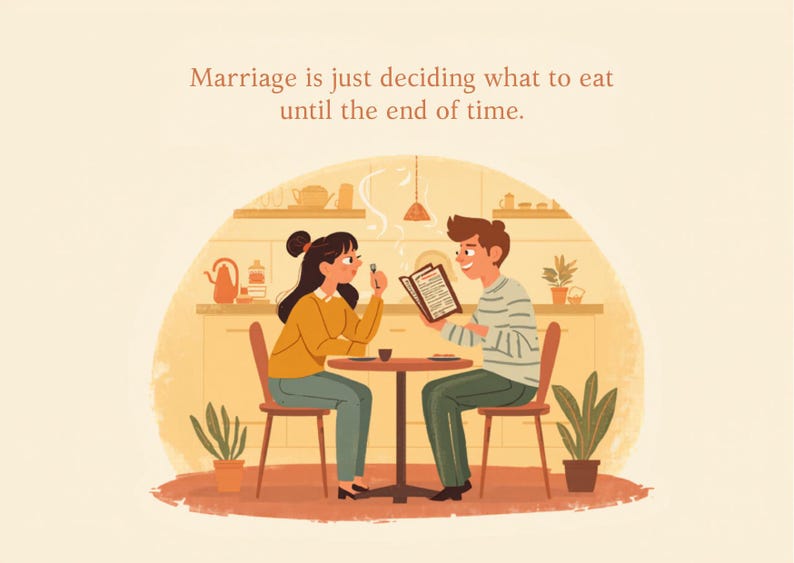 May include: A digital illustration of two people sitting at a small round table in a kitchen. The text above them reads, Marriage is just deciding what to eat until the end of time. The scene features warm tones, a menu, and potted plants.