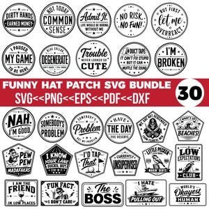 May include: A collection of 30 black and white digital graphic designs for hat patches, featuring various humorous phrases and illustrations. The text includes slogans like Dirty Hands Earned Money, Not Today Common Sense, and I Am The Friend In Low Places.