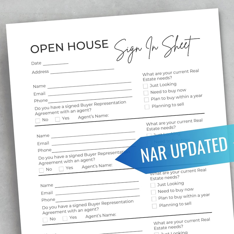 May include: White open house sign-in sheet with the title "OPEN HOUSE Sign In Sheet" in black. The form includes fields for date, address, name, email, and phone. It also has checkboxes for real estate needs and a blue banner that says "NAR UPDATED".