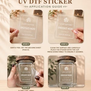 May include: A step-by-step application guide for a UV DTF sticker. The guide shows how to apply a "Dressed Noir" sticker to a glass jar. The steps include peeling off the backing, applying the sticker, and removing the transfer film. The jar has a wooden lid.