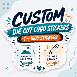 May include: A die-cut sticker graphic featuring the text CUSTOM DIE CUT LOGO STICKERS and 1-1000 STICKERS. It includes two sections: one with a mountain icon labeled PROVIDE YOUR OWN Image and one with a pencil icon labeled OR I WILL CREATE A Design.