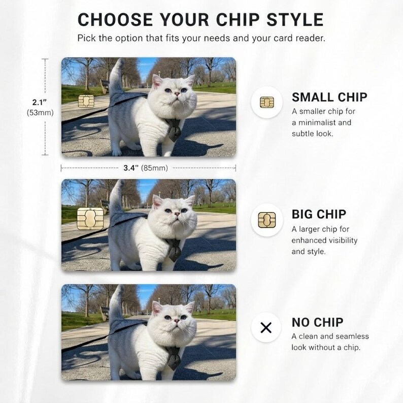 May include: The image displays three card designs, each 3.4 inches (85mm) wide and 2.1 inches (53mm) tall, featuring a white cat wearing a tie. The text "CHOOSE YOUR CHIP STYLE" is at the top. Options include small, big, and no chip designs.
