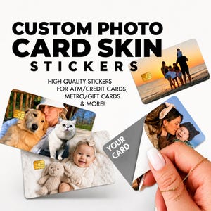 May include: Custom photo card skin stickers featuring family photos and pets. The image includes the text "CUSTOM PHOTO CARD SKIN STICKERS" and "HIGH QUALITY STICKERS FOR ATM/CREDIT CARDS, METRO/GIFT CARDS & MORE!" The stickers are designed for various card types.