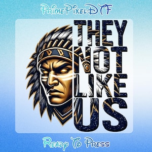May include: Digital graphic featuring a Native American chief with a headdress, gold and blue accents, and the text "THEY NOT LIKE US." The image has a blue gradient background and the words "Ready To Press."