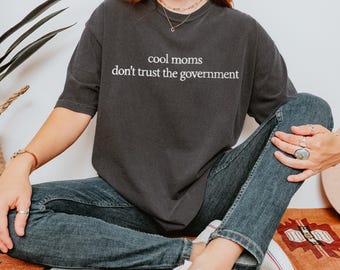 Moms Don't The Trust Government Embroidered Shirt