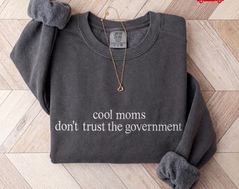 Moms Don't Trust Government Embroidered Sweatshirt – Unisex Comfort Colors Tee