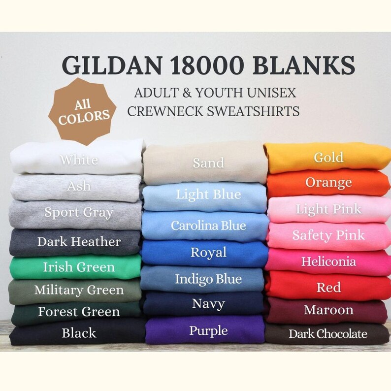 May include: A stack of Gildan 18000 unisex crewneck sweatshirts in various colors, including white, black, and red. The image displays the available colors, such as light blue, orange, and purple. The text "All Colors" is in a brown shape.