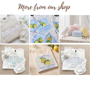 May include: A collage of various items, including sweatshirts and cosmetic bags. The sweatshirts feature embroidered text such as "MRS Edwards" and "BRIDE". Some shirts have a lemon graphic and the text "I found my main squeeze". The cosmetic bags are personalized.