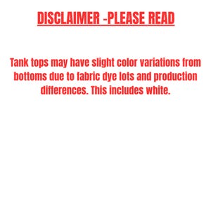 May include: Text on a white background reads "DISCLAIMER - PLEASE READ." Below, it states that tank tops may have slight color variations from bottoms due to fabric dye lots and production differences, including white.